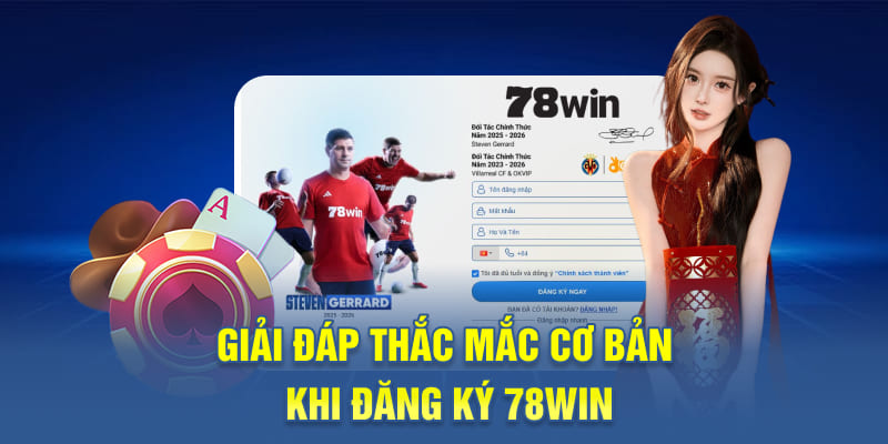 Giải đáp thắc mắc cơ bản khi đăng ký 78WIN